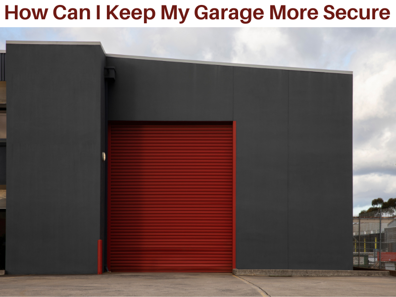How to Make Your Garage More Secure — Tips and Advice image How Can I Keep My Garage More Secure How to Make Your Garage More Secure — Tips and Advice